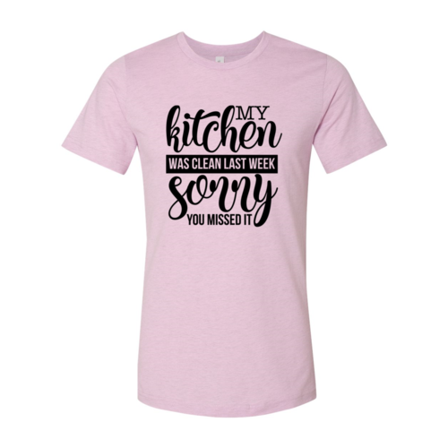 My Kitchen Was Clean Last Week Sorry Shirt