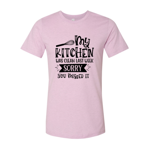 My Kitchen Was Clean Last Week, Sorry Shirt