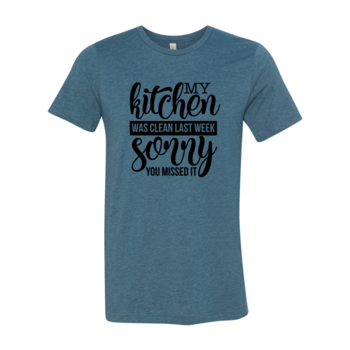 My Kitchen Was Clean Last Week Sorry Shirt