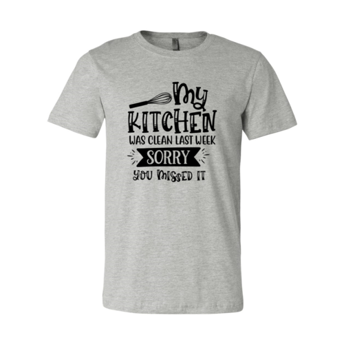 My Kitchen Was Clean Last Week, Sorry Shirt