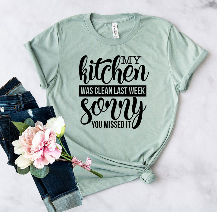 My Kitchen Was Clean Last Week Sorry Shirt