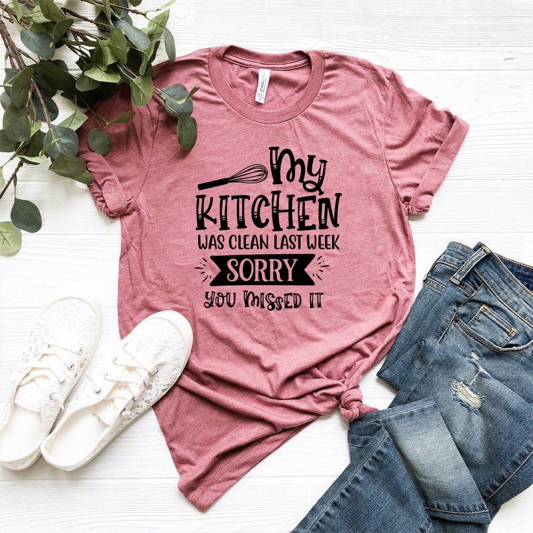 My Kitchen Was Clean Last Week, Sorry Shirt