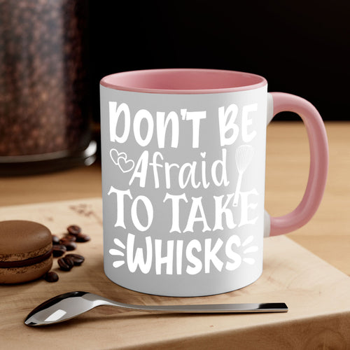 dont be afraid to take whisks 40#- kitchen-Mug / Coffee Cup